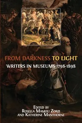 A sötétségtől a fényig: Írók a múzeumokban 1798-1898 - From Darkness to Light: Writers in Museums 1798-1898