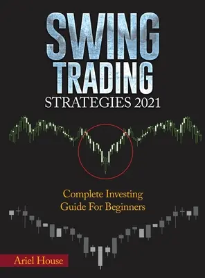 Swing kereskedési stratégiák 2021: Teljes befektetési útmutató kezdőknek - Swing Trading Strategies 2021: Complete Investing Guide For Beginners