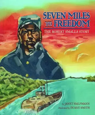 Hét mérföld a szabadságig: Robert Smalls története - Seven Miles to Freedom: The Robert Smalls Story