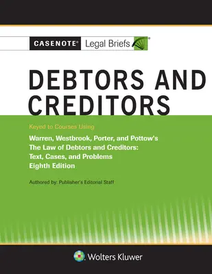Casenote Jogi összefoglalók adósoknak és hitelezőknek, Warren, Westbrook, Porter és Pottow kulcsával - Casenote Legal Briefs for Debtors and Creditors, Keyed to Warren, Westbrook, Porter, and Pottow