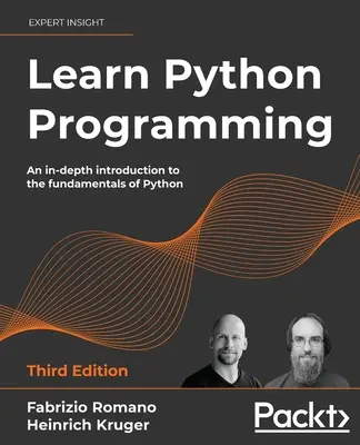 Tanulj Python programozást - harmadik kiadás: Mélyreható bevezetés a Python alapjaiba - Learn Python Programming - Third Edition: An in-depth introduction to the fundamentals of Python