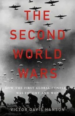 A második világháborúk: Hogyan vívták és nyerték meg az első globális konfliktust - The Second World Wars: How the First Global Conflict Was Fought and Won