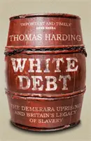 Fehér adósság - A demerarai felkelés és a rabszolgaság brit öröksége - White Debt - The Demerara Uprising and Britain's Legacy of Slavery