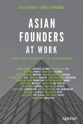 Ázsiai alapítók a munka világában: A régió legjobb technopreneurjeinek történetei - Asian Founders at Work: Stories from the Region's Top Technopreneurs