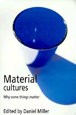 Anyagi kultúrák: Miért fontosak egyes dolgok? - Material Cultures: Why Some Things Matter