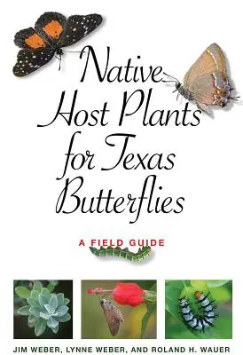 Őshonos gazdanövények a texasi pillangók számára: A Field Guide - Native Host Plants for Texas Butterflies: A Field Guide