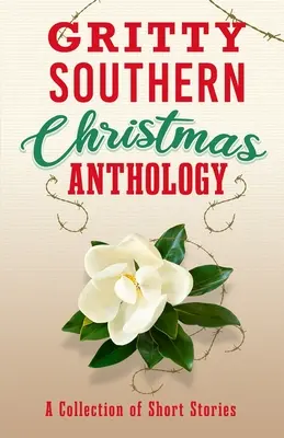 Déli karácsonyi antológia: A Collection of Short Stories: A Collection of Short Stories - Gritty Southern Christmas Anthology: A Collection of Short Stories