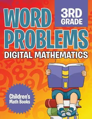 Word Problems 3rd Grade: Digitális matematika Gyerekeknek szóló matematikai könyvek - Word Problems 3rd Grade: Digital Mathematics Children's Math Books