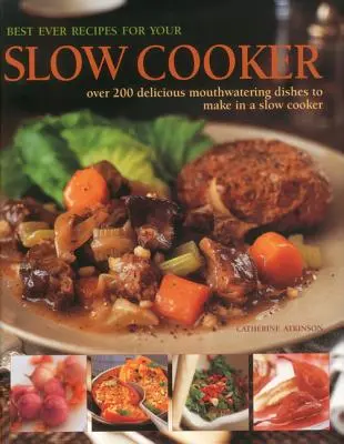 A legjobb receptek a lassú tűzhelyedhez: Több mint 200 finom, szájízletes ételek, amelyeket lassú tűzhelyen készíthetsz el - Best Ever Recipes for Your Slow Cooker: Over 200 Delicious Mouthwatering Dishes to Make in a Slow Cooker