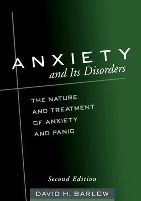 Szorongás és zavarai, második kiadás: A szorongás és a pánik természete és kezelése - Anxiety and Its Disorders, Second Edition: The Nature and Treatment of Anxiety and Panic