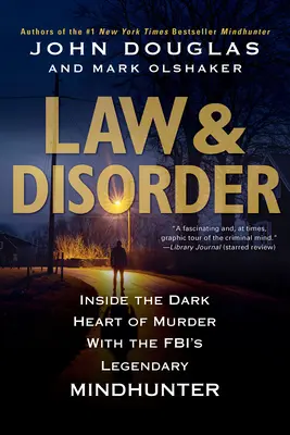 Törvény és rendetlenség:: A gyilkosságok sötét szívében az FBI legendás agyvadászával - Law & Disorder:: Inside the Dark Heart of Murder with the Fbi's Legendary Mindhunter