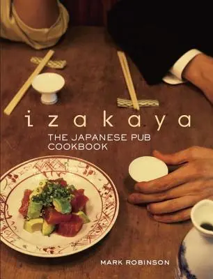 Izakaya: A japán kocsma szakácskönyve - Izakaya: The Japanese Pub Cookbook