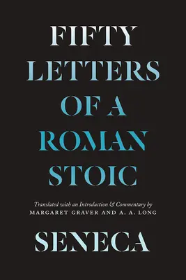 Seneca: Seneca: Egy római sztoikus ötven levele. - Seneca: Fifty Letters of a Roman Stoic