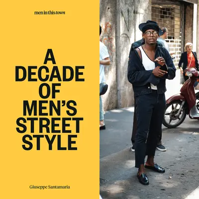 Férfiak ebben a városban: Egy évtized férfi utcai stílusa - Men in This Town: A Decade of Men's Street Style