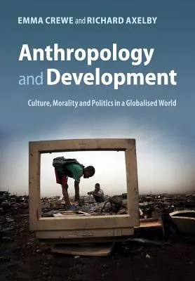 Antropológia és fejlődés: Kultúra, erkölcs és politika a globalizált világban - Anthropology and Development: Culture, Morality and Politics in a Globalised World