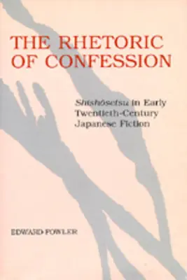 A vallomás retorikája: Shishosetsu a huszadik század eleji japán fikcióban - The Rhetoric of Confession: Shishosetsu in Early Twentieth-Century Japanese Fiction