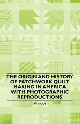 A patchwork paplankészítés eredete és története Amerikában fényképes reprodukciókkal - The Origin and History of Patchwork Quilt Making in America with Photographic Reproductions