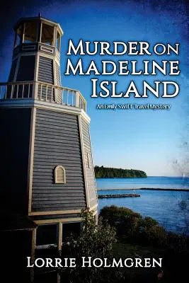 Gyilkosság a Madeline-szigeten: Egy Emily Swift utazási rejtély - Murder on Madeline Island: An Emily Swift Travel Mystery