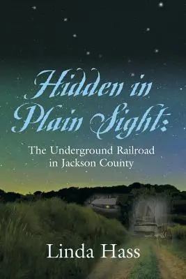 Hidden In Plain Sight: A földalatti vasút Jackson megyében - Hidden In Plain Sight: The Underground Railroad in Jackson County