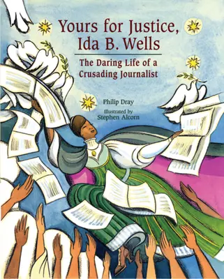 Ön az igazságért, Ida B. Wells: Egy keresztes hadjáratot folytató újságíró merész élete - Yours for Justice, Ida B. Wells: The Daring Life of a Crusading Journalist