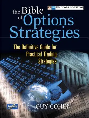 Az opciós stratégiák bibliája: A gyakorlati kereskedési stratégiák végleges útmutatója (Paperback) - The Bible of Options Strategies: The Definitive Guide for Practical Trading Strategies (Paperback)