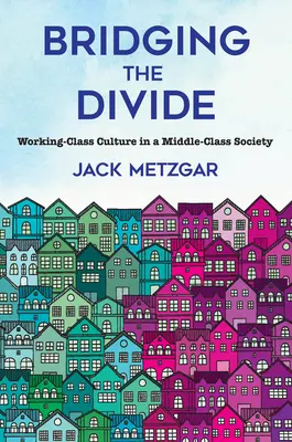 A szakadék áthidalása: Munkásosztálybeli kultúra a középosztálybeli társadalomban - Bridging the Divide: Working-Class Culture in a Middle-Class Society