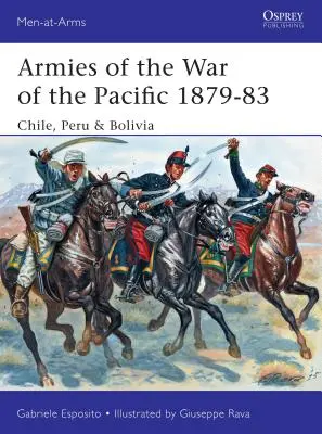 A csendes-óceáni háború hadseregei 1879-83: Chile, Peru és Bolívia - Armies of the War of the Pacific 1879-83: Chile, Peru & Bolivia