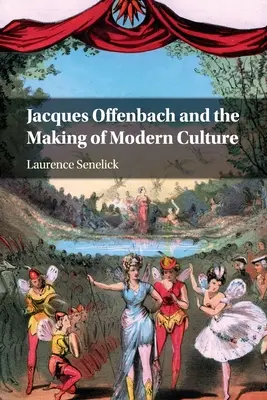 Jacques Offenbach és a modern kultúra kialakulása - Jacques Offenbach and the Making of Modern Culture