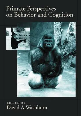 Primate Perspectives on Behavior and Cognition (A viselkedés és a megismerés nézőpontjai a főemlősöknél) - Primate Perspectives on Behavior and Cognition