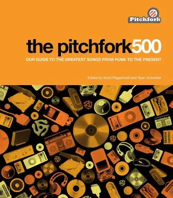 A Pitchfork 500: A legnagyobb dalok kalauza a punk zenétől napjainkig - The Pitchfork 500: Our Guide to the Greatest Songs from Punk to the Present