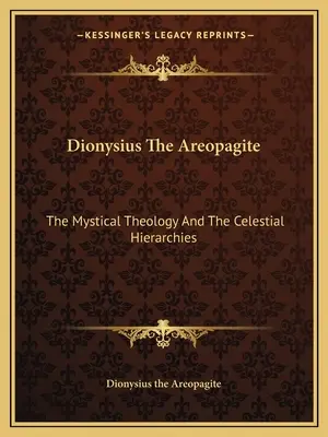 Dionüsziosz Areopagita: A misztikus teológia és az égi hierarchiák - Dionysius the Areopagite: The Mystical Theology and the Celestial Hierarchies