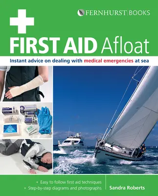 Elsősegély a tengeren: Azonnali tanácsok a tengeri orvosi vészhelyzetek kezeléséhez - First Aid Afloat: Instant Advice on Dealing with Medical Emergencies at Sea