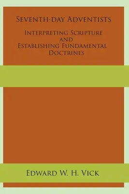 Hetednapi adventisták a Szentírás értelmezése és alapvető tanítások megállapítása - Seventh-day Adventists Interpreting Scripture and Establishing Fundamental Doctrines