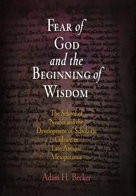 Az istenfélelem és a bölcsesség kezdete: A nisibisi iskola és a skolasztikus kultúra fejlődése a késő antik Mezopotámiában - Fear of God and the Beginning of Wisdom: The School of Nisibis and the Development of Scholastic Culture in Late Antique Mesopotamia