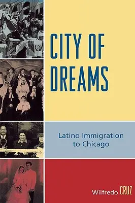 Az álmok városa: A Chicagóba bevándorló spanyolajkúak - City of Dreams: Latino Immigration to Chicago