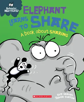 Az elefánt megtanul osztozkodni (Viselkedésügyek): A Book about Sharing - Elephant Learns to Share (Behavior Matters): A Book about Sharing