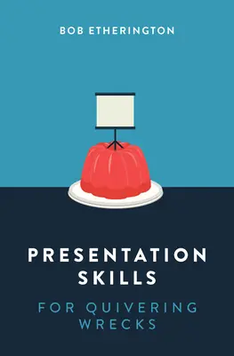 Prezentációs készségek remegő roncsok számára - Presentation Skills for Quivering Wrecks