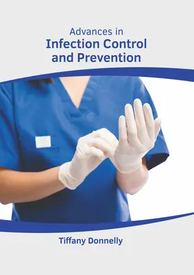 Előrelépések a fertőzésellenőrzésben és -megelőzésben - Advances in Infection Control and Prevention