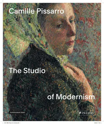 Camille Pissarro: A modernizmus műterme - Camille Pissarro: The Studio of Modernism