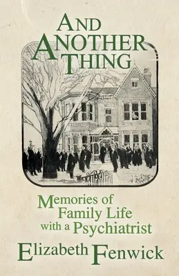 És még egy dolog: Emlékek a családi életből egy pszichiáterrel - And Another Thing: Memories of Family Life with a Psychiatrist