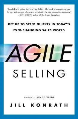 Agilis értékesítés: Gyorsan felgyorsulni a mai, folyamatosan változó értékesítési világban - Agile Selling: Get Up to Speed Quickly in Today's Ever-Changing Sales World