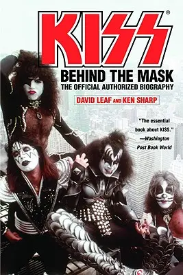 Kiss: A maszk mögött - Hivatalos, engedélyezett biográfia - Kiss: Behind the Mask - Official Authorized Biogrphy