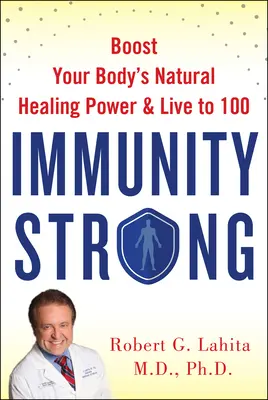 Erős immunitás: Fokozza természetes gyógyító erejét és éljen 100 évig - Immunity Strong: Boost Your Natural Healing Power and Live to 100