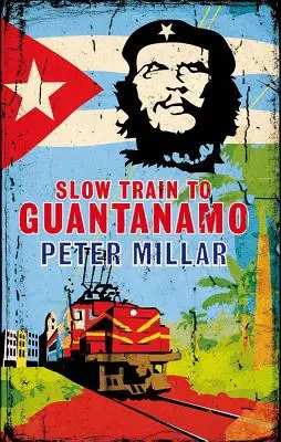 Lassú vonat Guantanamóba: Vasúti odüsszeia Kubán keresztül a Castrók utolsó napjaiban - Slow Train to Guantanamo: A Rail Odyssey Through Cuba in the Last Days of the Castros