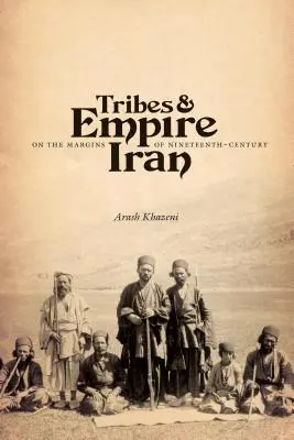 Törzsek és birodalom a tizenkilencedik századi Irán peremén - Tribes & Empire on the Margins of Nineteenth-Century Iran