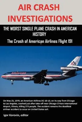 Légibalesetek kivizsgálása: Az amerikai történelem legsúlyosabb repülőgép-szerencsétlensége, az American Airlines 191-es járatának lezuhanása - Air Crash Investigations: The Worst Single Plane Crash in American History, the Crash of American Airlines Flight 191