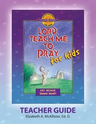 Discover 4 Yourself(r) Teacher Guide: Uram, taníts meg imádkozni gyerekeknek - Discover 4 Yourself(r) Teacher Guide: Lord, Teach Me to Pray for Kids