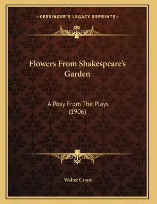 Virágok Shakespeare kertjéből: A Posy From The Plays (1906) - Flowers From Shakespeare's Garden: A Posy From The Plays (1906)