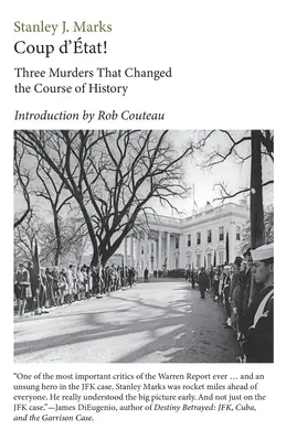 Coup d'Etat! Három gyilkosság, amely megváltoztatta a történelem menetét. Kennedy elnök, King tiszteletes, R. F. Kennedy szenátor - Coup d'Etat! Three Murders That Changed the Course of History. President Kennedy, Reverend King, Senator R. F. Kennedy