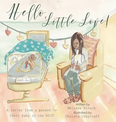 Hello, Little Love! Egy szülő levele a Nicu-babájának - Hello, Little Love!: A Letter from a Parent to Their Baby in the Nicu